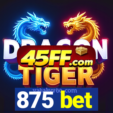 875 bet